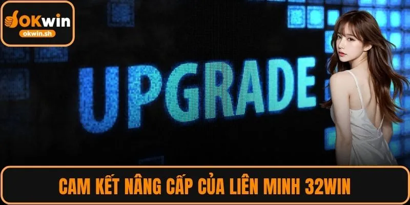 Cam kết nâng cấp của liên minh 32WIN