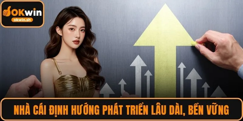 Nhà cái định hướng phát triển lâu dài, bền vững