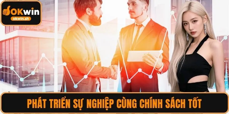 Phát triển sự nghiệp cùng chính sách OKWIN Tuyển Dụng