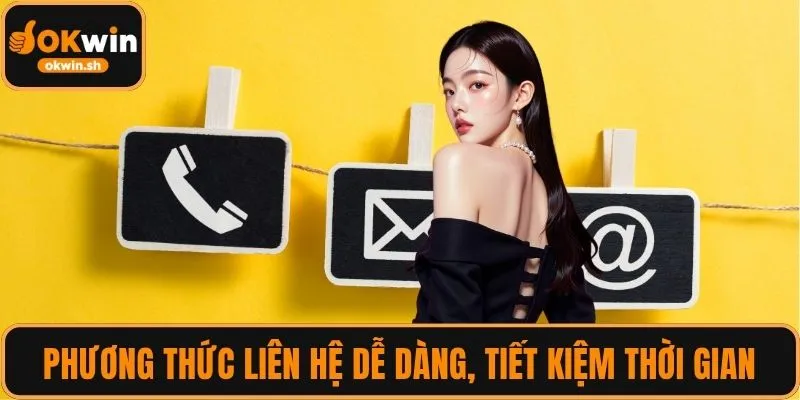 Phương thức liên hệ OKWIN dễ dàng, tiết kiệm thời gian