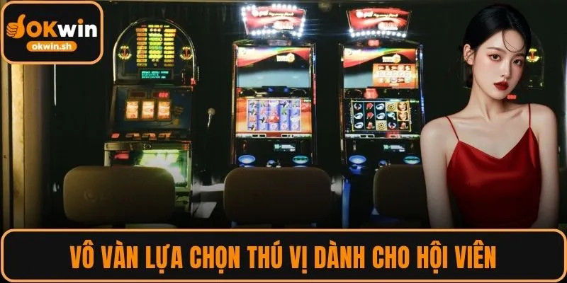 Vô vàn lựa chọn thú vị dành cho hội viên